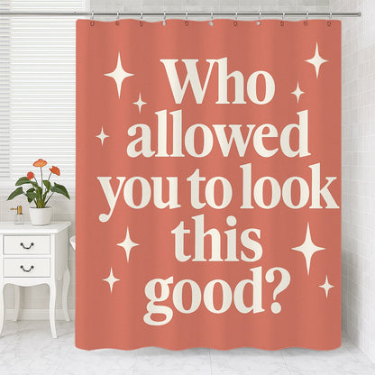 Feblilac You Look This Good Shower Curtain